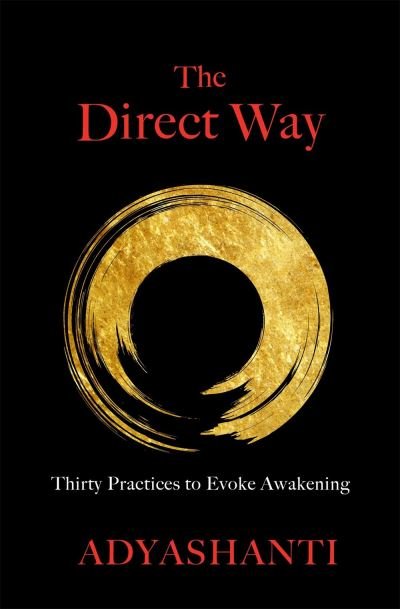 Cover for Adyashanti Gray · The Direct Way: Thirty Practices to Evoke Awakening (Hardcover Book) (2021)