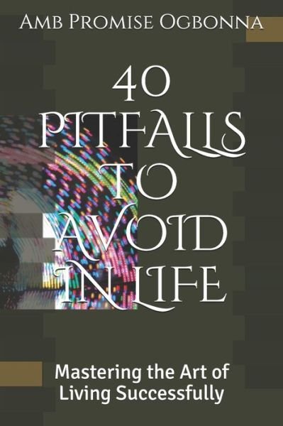 Cover for Amb Promise Ogbonna · 40 Pitfalls to Avoid in Life (Taschenbuch) (2019)