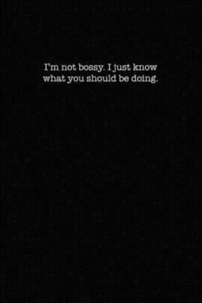 Cover for Kewl Notebooks · I'm Not Bossy. I Just Know What You Should Be Doing. (Paperback Book) (2019)