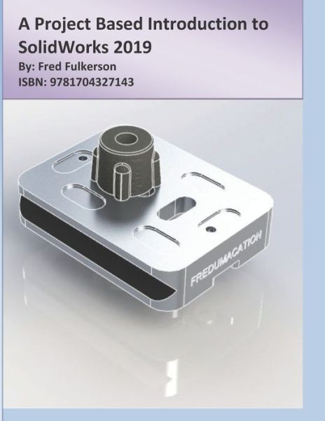 Cover for Fred Fulkerson · A Project Based Introduction to SolidWorks 2019 (Pocketbok) (2020)