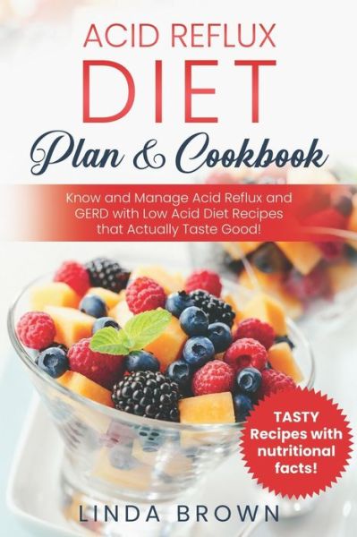 Acid Reflux Diet Plan & Cookbook - Linda Brown - Books - Independently Published - 9781710618143 - November 22, 2019