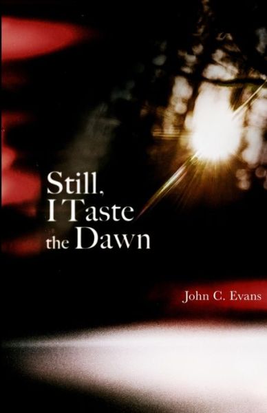 Still, I Taste the Dawn - John Evans - Books - Lulu.com - 9781716025143 - December 9, 2021