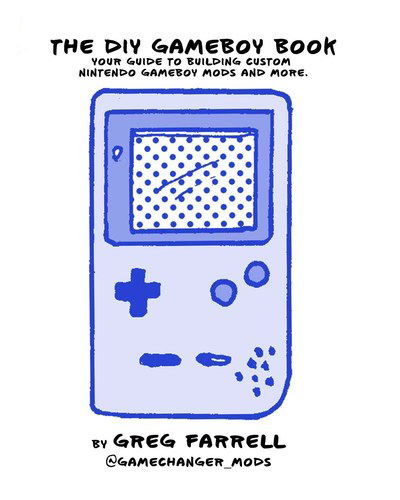 Game Boy Modding - Greg Farrell - Livros - No Starch Press,US - 9781718500143 - 26 de maio de 2020