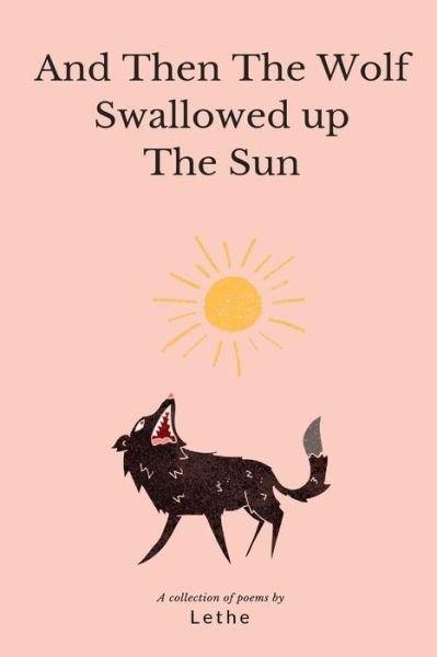 And Then the Wolf Swallowed Up the Sun - Lethe - Bøger - Independently Published - 9781723926143 - 22. september 2018
