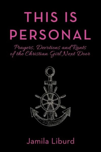 This Is Personal: Prayers, Devotions and Rants of the Christian Girl Next Door - Jamila Liburd - Bücher - Authorhouse - 9781728327143 - 22. Januar 2020