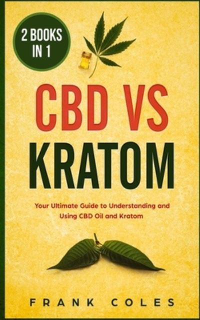 Cover for Frank Coles · CBD vs Kratom : 2 Books in 1 (Book) (2018)