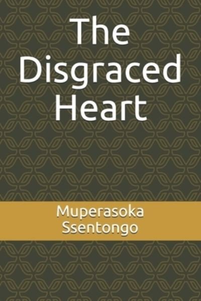 Cover for Muperasoka a Ssentongo · The Disgraced Heart (Paperback Book) (2019)