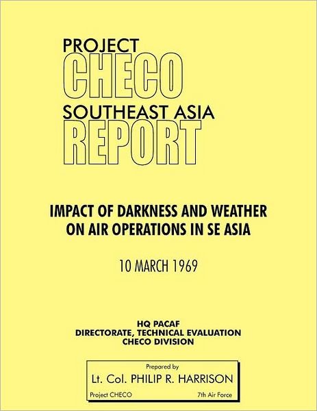 Cover for Hq Pacaf Project Checo · Project Checo Southeast Asia: Impact of Darkness and Weather on Air Operations in Sea (Paperback Bog) (2012)