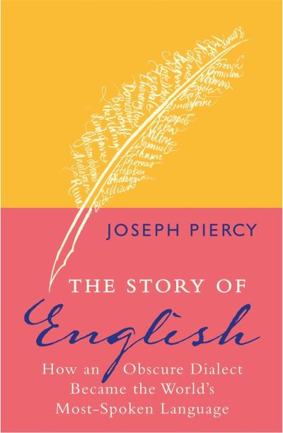 Cover for Joseph Piercy · The Story of English : How an Obscure Dialect Became the World's Most-Spoken Language (Paperback Book) (2016)