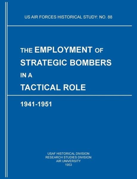 Cover for Air University · The Employment of Strategic Bombers in a Tactical Role, 1941-1951 (Us Air Forces Historical Studies: No. 88) (Pocketbok) (2012)