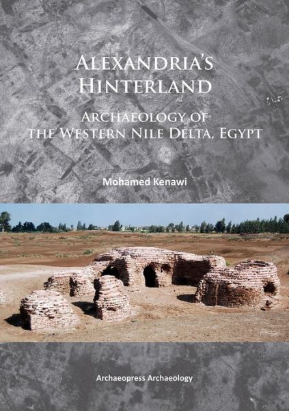 Cover for Mohamed Kenawi · Alexandria’s Hinterland: Archaeology of the Western Nile Delta, Egypt (Paperback Book) (2014)