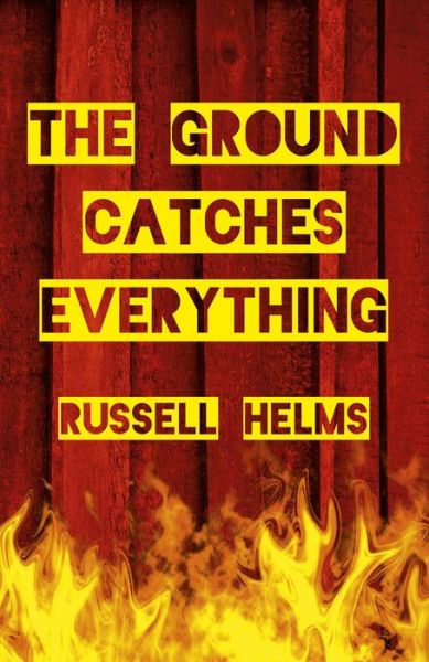 Cover for Russell Helms · Ground Catches Everything, The (Paperback Book) (2015)