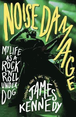 Cover for James Kennedy · Noise Damage: My Life as a Rock'n'Roll Underdog (Pocketbok) (2020)