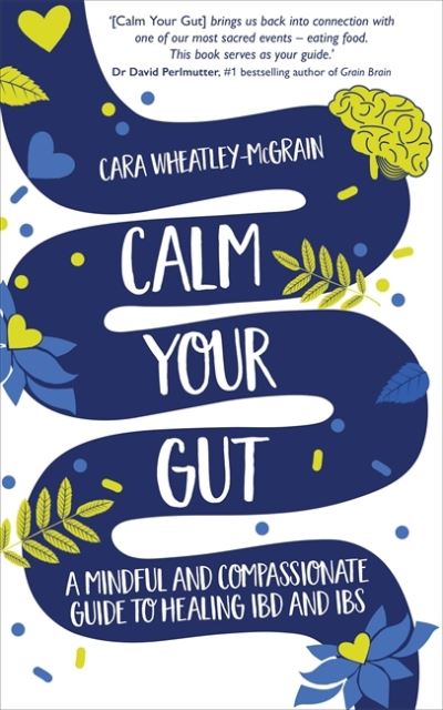 Cover for Cara Wheatley-McGrain · Calm Your Gut: A Mindful and Compassionate Guide to Healing IBD and IBS (Paperback Book) (2022)