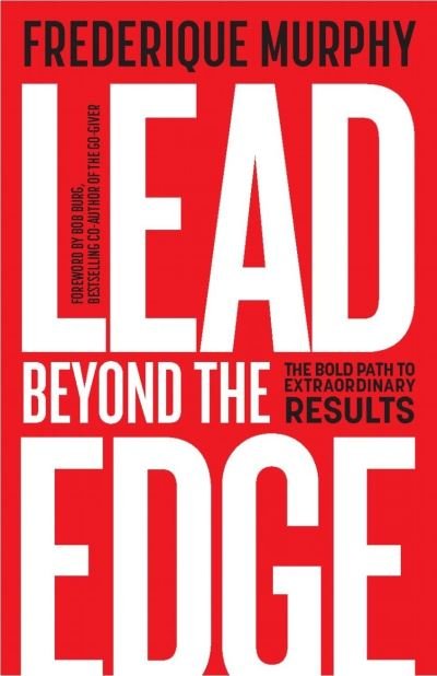 Cover for Frederique Murphy · Lead Beyond The Edge: The Bold Path to Extraordinary Results (Paperback Book) (2021)