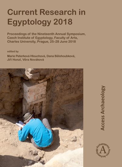 Cover for Current Research in Egyptology 2018: Proceedings of the Nineteenth Annual Symposium, Czech Institute of Egyptology, Faculty of Arts, Charles University, Prague, 25–28 June 2018 - Current Research in Egyptology (Pocketbok) (2019)