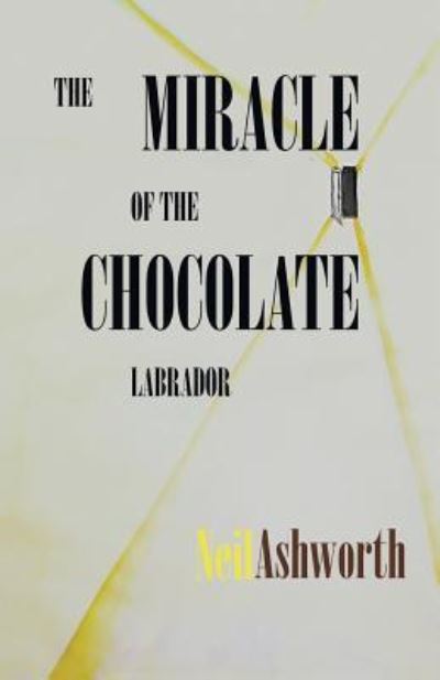 Cover for Neil Ashworth · The Miracle of The Chocolate Labrador (Paperback Book) (2018)