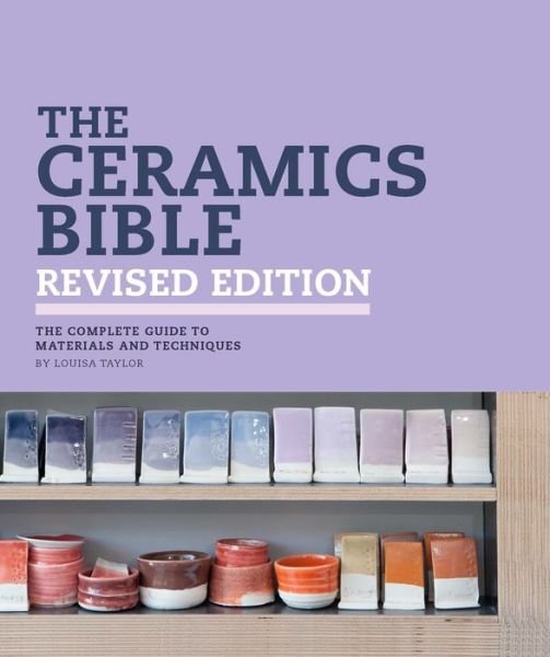 Cover for Louisa Taylor · The Ceramics Bible Revised Edition (Inbunden Bok) (2022)