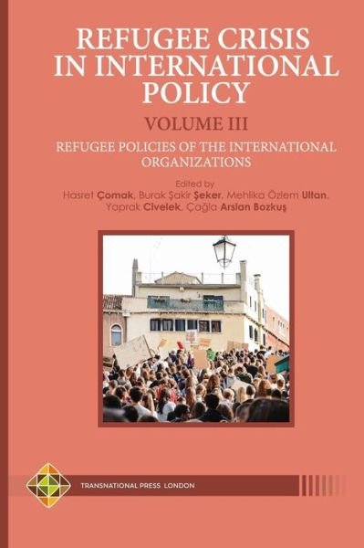 Cover for Burak ?akir ?eker · Refugee Crisis in International Policy Volume III - Refugee Policies of the International Organizations (Paperback Book) (2021)