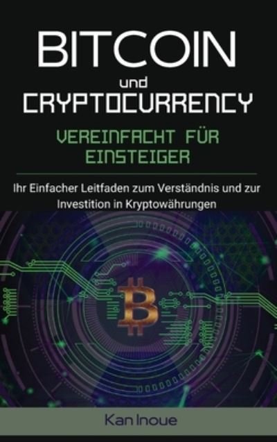 Cover for Kan Inoue · Bitcoin und Cryptocurrency Vereinfacht fur Einsteiger (Innbunden bok) (2021)