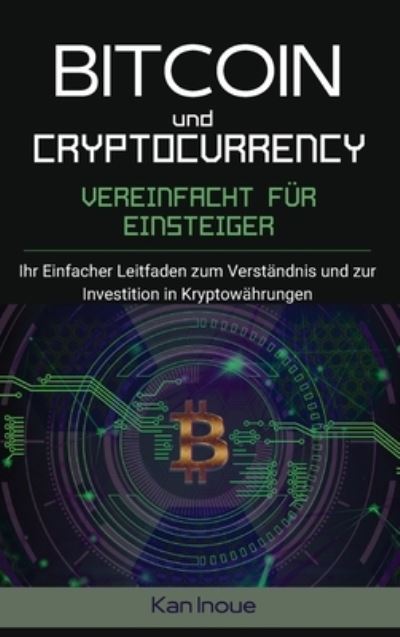 Cover for Kan Inoue · Bitcoin und Cryptocurrency Vereinfacht fur Einsteiger (Inbunden Bok) (2021)