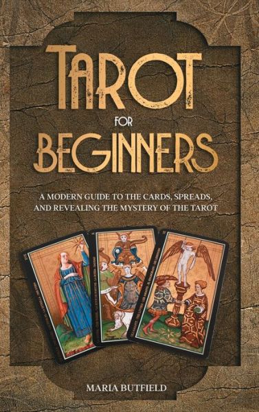 Cover for Maria Butfield · Tarot for Beginners: A Modern Guide to the Cards, Spreads, and Revealing the Mystery of the Tarot (Gebundenes Buch) (2021)