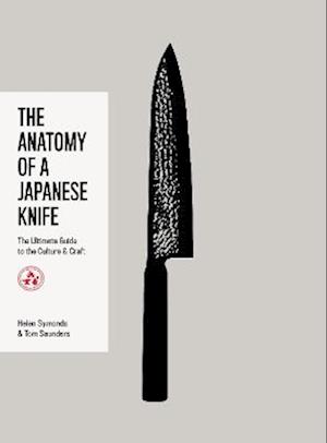 Cover for Helen Symonds · The Anatomy of a Japanese Knife: The Ultimate Guide to the Culture and Craft (Hardcover Book) (2025)
