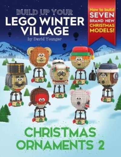Build Up Your LEGO Winter Village: Christmas Ornaments 2 - Younger David Younger - Books - David Younger - 9781838147143 - November 24, 2020