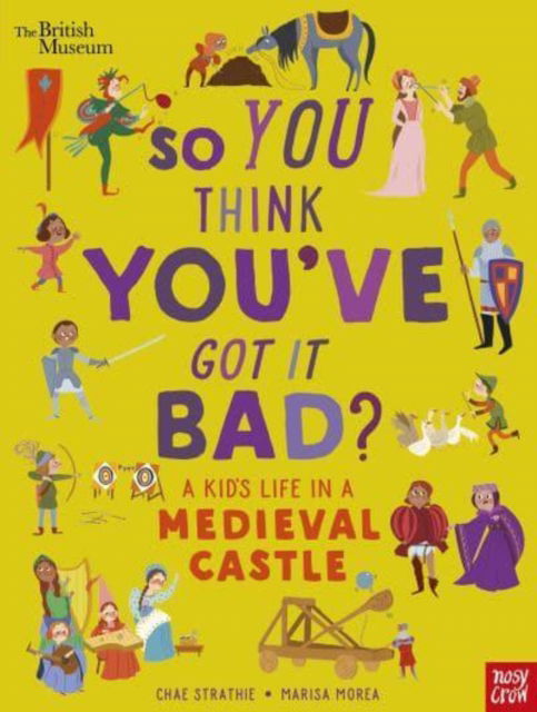 Cover for Chae Strathie · British Museum: So You Think You've Got It Bad? A Kid's Life in a Medieval Castle - So You Think You've Got It Bad? (Taschenbuch) (2022)