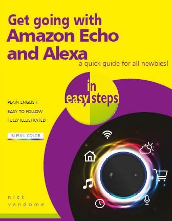 Get going with Amazon Echo and Alexa in easy steps - In Easy Steps - Nick Vandome - Libros - In Easy Steps Limited - 9781840788143 - 30 de abril de 2018