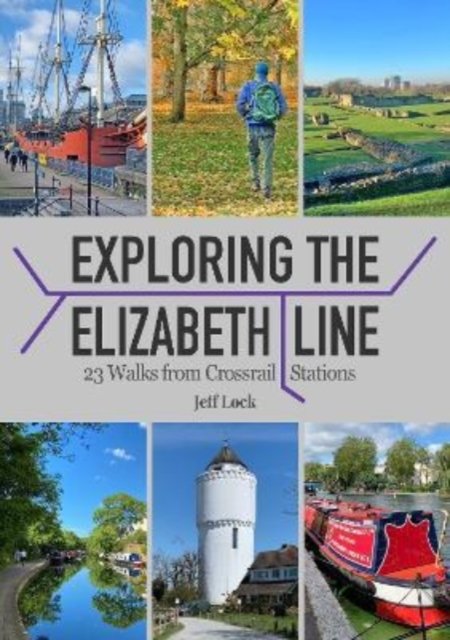 Cover for Jeff Lock · Exploring the Elizabeth Line: 23 Walks from Crossrail Stations (Paperback Book) (2022)