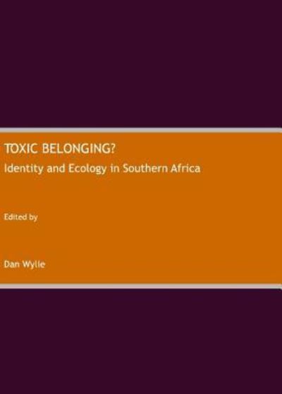 Cover for Dan Wylie · Toxic Belonging? Identity and Ecology in Southern Africa (Hardcover Book) (2008)