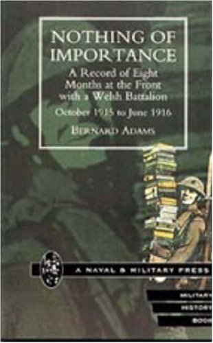 Cover for By Bernard Adams · Nothing of Importance. a Record of Eight Months at the Front with a Welsh Battalion October 1915 to June 1916 (Hardcover bog) (2006)