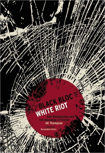 Cover for A. K. Thompson · Black Bloc, White Riot: Anti-globalization and the Geneaology of Dissent (Paperback Book) (2010)