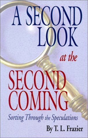 Cover for T L Frazier · A Second Look at the Second Coming (Sorting Through the Speculations) (Paperback Bog) (2005)