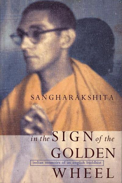 Cover for Bikshu Sangharakshita · In the Sign of the Golden Wheel: Indian Memoirs of an English Buddhist (Paperback Book) (2004)