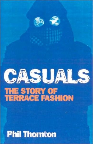 Cover for Phil Thornton · Casuals: The Story of Terrace Fashion (Paperback Bog) [Collectors Ed/ /Eng-Fr-Sp-Sub and Revised edition] (2003)