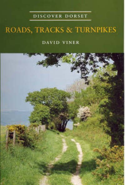 Cover for David J. Viner · Roads, Tracks and Turnpikes - Discover Dorset (Paperback Book) (2007)