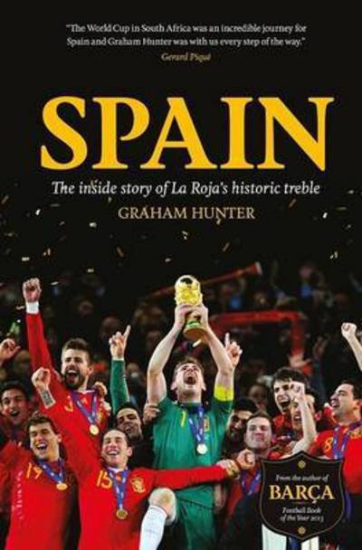 Cover for Graham Hunter · Spain: The Inside Story of la Roja's Historic Treble (Paperback Book) (2016)