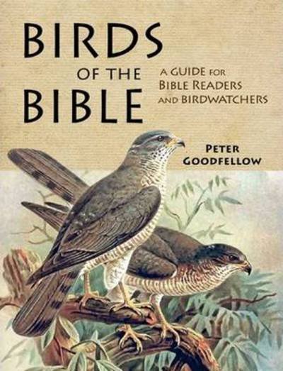 Cover for Peter Goodfellow · Birds of the Bible: A Guide for Bible Readers and Birdwatchers (Paperback Bog) (2013)