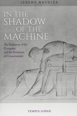 Cover for Jeremy Naydler · In The Shadow of the Machine: The Prehistory of the Computer and the Evolution of Consciousness (Paperback Book) (2018)