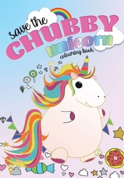 Cover for Christina Rose · Save The Chubby Unicorn Colouring Book (Paperback Bog) (2020)