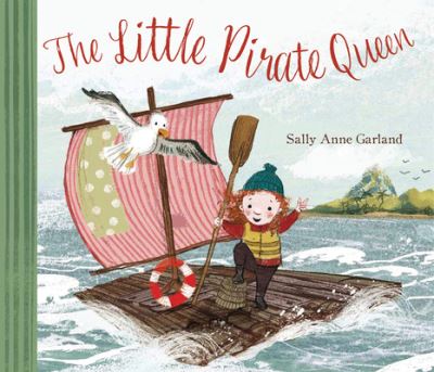 Cover for Sally Anne Garland · Little Pirate Queen (Book) (2021)