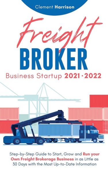 Cover for Clement Harrison · Freight Broker Business Startup 2021-2022 (Paperback Book) (2021)