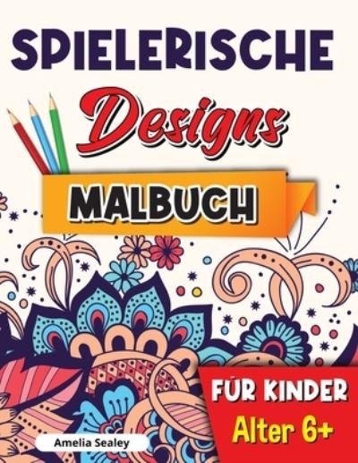 Cover for Amelia Sealey · Spielerische Designs Malbuch fur Kinder (Paperback Book) (2021)
