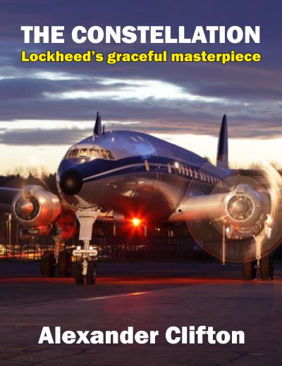 Cover for Alexander Clifton · The Constellation: Lockheed's Graceful Masterpiece (Hardcover Book) [Illustrated edition] (2021)