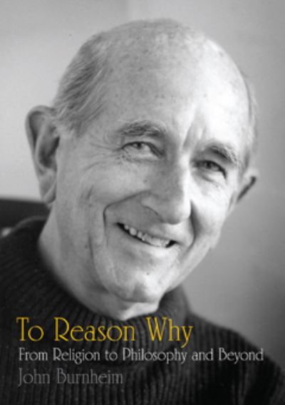 Cover for John Burnheim · To Reason Why: From Religion to Philosophy and Beyond (Paperback Book) (2011)