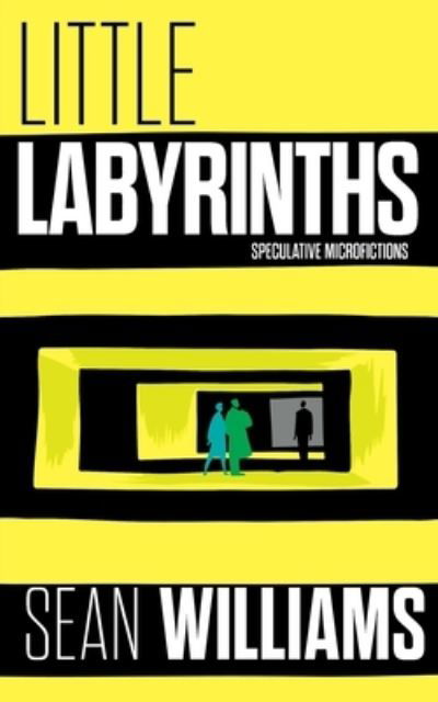 Little Labyrinths: Speculative Microfictions - Sean Williams - Books - Brain Jar Press - 9781922479143 - November 22, 2021