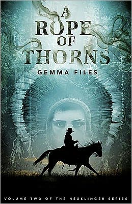 Cover for Gemma Files · A Rope of Thorns: Volume Two of the Hexslinger Series (Paperback Book) (2011)