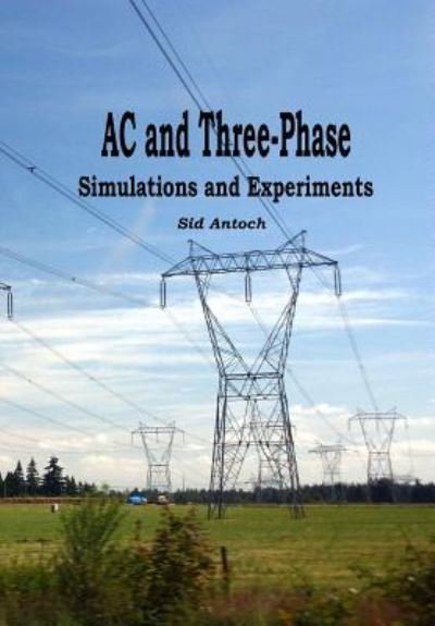 Cover for Sid Antoch · AC and 3-Phase : Simulations and Experiments (Pocketbok) (2014)